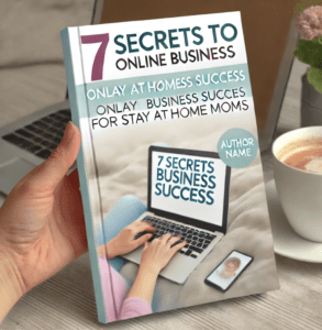 7 Secrets to Online Business Success for Stay at Home Moms